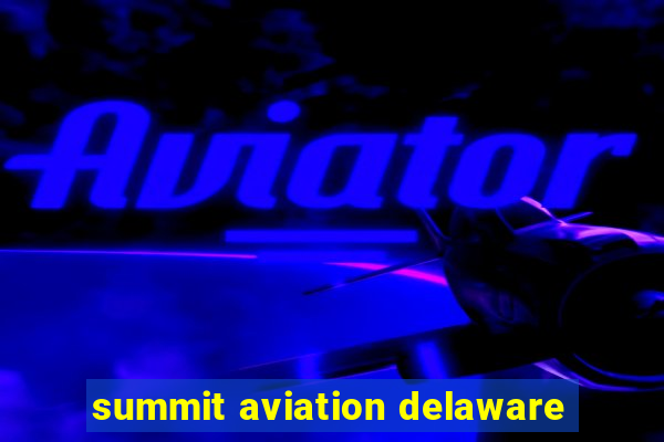 summit aviation delaware